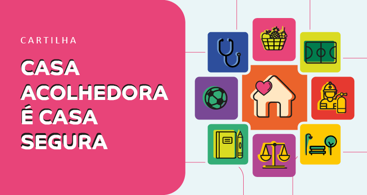 Cartilha Casa Acolhedora é Casa Segura. Ao lado aparece no centro a ilustração de uma casa, rodeada de elementos diversos como uma praça um campo, balança, bombeiro, um caderno. 