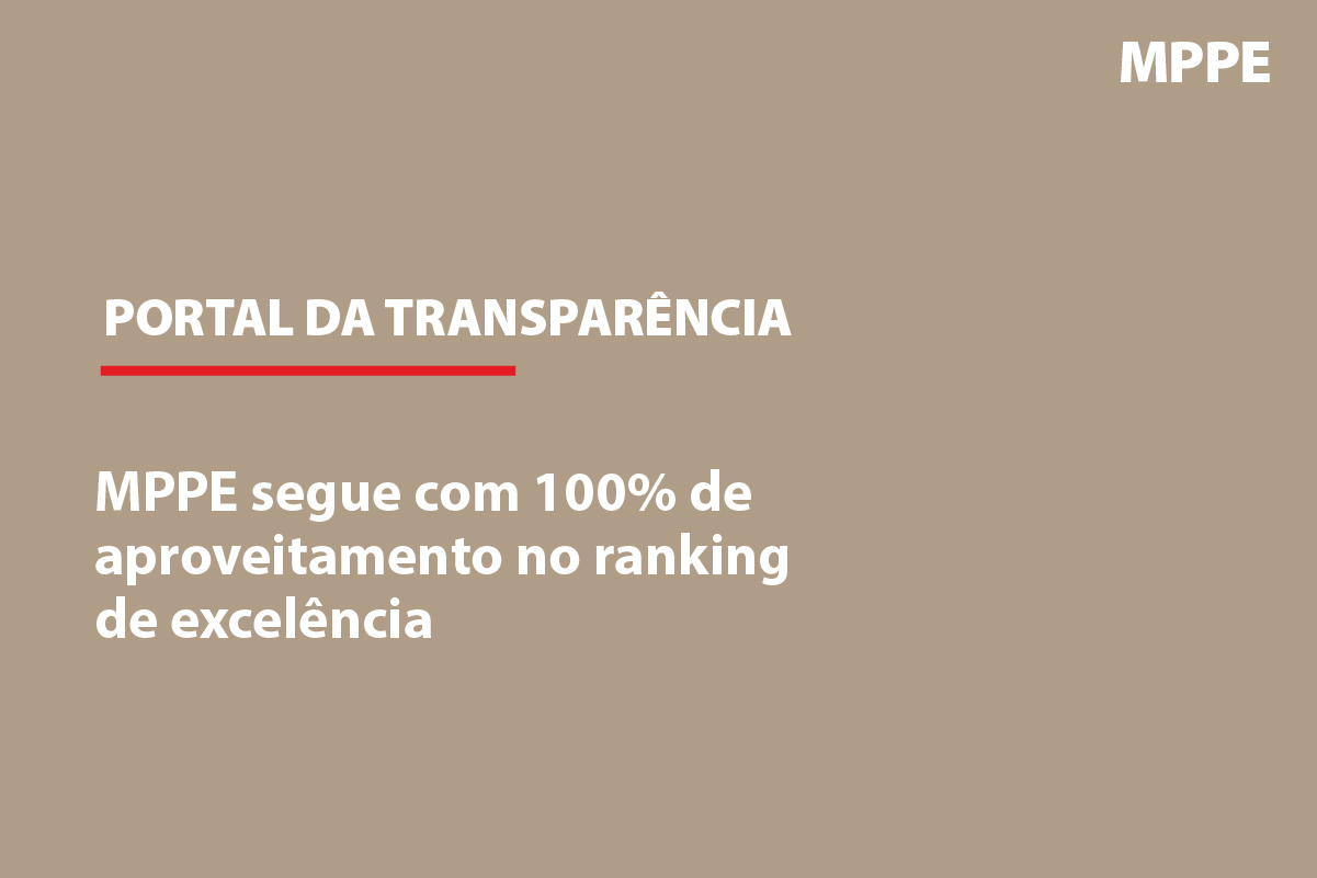 Imagem acessível: fundo bege tem sobrepostos os dizeres Portal da Transparência MPPE segue com 100% de aproveitamento no ranking de excelência